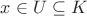 $x \in U \subseteq K$