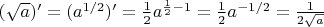 $(\sqrt{a})'=(a^{1/2})'=\frac 12 a^{\frac12-1}=\frac 12a^{-1/2}=\frac1{2\sqrt{a}}$