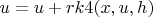 $u = u + rk4(x, u, h)$