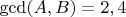 $\gcd (A,B)=2,4$