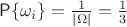 $\mathsf P\{\omega_i\}=\frac{1}{|\Omega|}=\frac13$