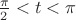 $\frac{\pi}{2} < t < \pi$