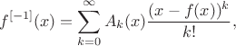 $$
f^{[-1]}(x) = \sum_{k=0}^\infty A_k(x) \frac{(x-f(x))^k}{k!},
$$