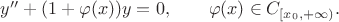 $y''+(1+\varphi(x))y=0,\qquad \varphi(x)\in C_{[x_0,+\infty)}. $