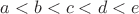 $a < b < c < d < e$