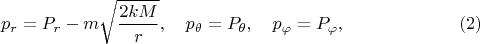 $$
p_r = P_r - m \sqrt{\frac{2 k M}{r}},  \quad p_{\theta} = P_{\theta},  \quad p_{\varphi} = P_{\varphi}, \eqno(2)
$$