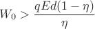 $$W_0 > \frac{qEd(1 - \eta)}{\eta}$$