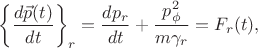 $$
\left\{\frac{d\vec p(t)}{d t}\right\}_r=\frac{dp_r}{dt}+\frac{p^2_\phi}{m\gamma_r}=F_r(t),
$$