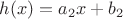 $h(x)=a_2x+b_2$