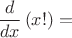 $\displaystyle \frac{d}{dx}\left(x!\right) = $