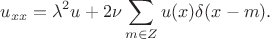 $$
u_{xx} = \lambda^2 u + 2\nu \sum \limits_{m \in Z} u(x) \delta(x - m).
$$