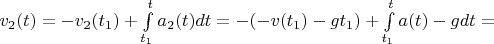 $v_2(t) = -v_2(t_1) + \int\limits_{t_1}^{t}a_2(t)dt = -(-v(t_1) - gt_1) + \int\limits_{t_1}^{t} a(t) - g dt =$