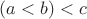 $(a < b) < c$