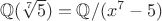 $\item\(\mathbb{Q}(\sqrt[7]{5})=\mathbb{Q}/(x^7-5)$