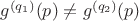 $g^{(q_1)}(p)\ne g^{(q_2)}(p)$