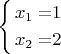 $\left\{ \begin{alignedat}{2}x_{1} & = & 1\\
x_{2} & = & 2
\end{alignedat}
\right.$