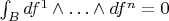$\int_B df^1\wedge\ldots\wedge df^n=0$