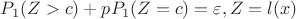 $P_{1}(Z>c)+pP_{1}(Z=c)=\varepsilon, Z=l(x)$