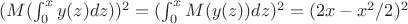 $(M(\int_0^x y(z) dz))^2=(\int_0^x M(y(z)) dz)^2=(2x-x^2/2)^2$