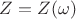 $Z = Z(\omega)$