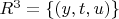 $R^3 =\{(y,t,u) \}$