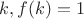 $k,f(k)=1$