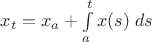$x_t=x_a+\int\limits_a^t x(s)\;ds$