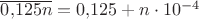 $\overline{0{,}125n} = 0{,}125+n\cdot 10^{-4}$