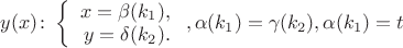$y(x) \colon \left\{\begin{array}{rcl} x=\beta(k_1), \\ y=\delta(k_2). \\\end{array}\right. , \alpha(k_1)=\gamma(k_2), \alpha(k_1)=t$