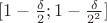 $[1-{\delta\over2};1-{\delta\over2^2}]$