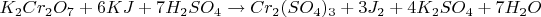 $\[{K_2}C{r_2}{O_7} + 6KJ + 7{H_2}S{O_4} \to C{r_2}{(S{O_4})_3} + 3{J_2} + 4{K_2}S{O_4} + 7{H_2}O\]$