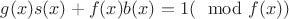 $g(x)s(x)+f(x)b(x)=1(\mod f(x))$
