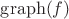 $\operatorname{graph}(f)$