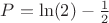 $P=\ln(2)-\frac12$