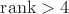 $ \operatorname{rank} > 4$