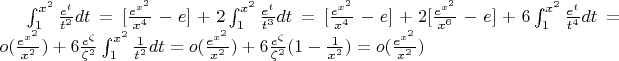 $ \int_1^{x^2} \frac{e^t}{t^2}dt = [\frac{e^{x^2}}{x^4} - e] + 2\int_1^{x^2} \frac{e^t}{t^3} dt =  [\frac{e^{x^2}}{x^4} - e] + 2[\frac{e^{x^2}}{x^6} - e] + 6 \int_1^{x^2} \frac{e^t}{t^4} dt = o(\frac{e^{x^2}}{x^2}) + 6  \frac{e^{\zeta}}{\zeta^2} \int_1^{x^2} \frac{1}{t^2} dt = o(\frac{e^{x^2}}{x^2}) + 6  \frac{e^{\zeta}}{\zeta^2} (1- \frac{1}{x^2})  = o(\frac{e^{x^2}}{x^2})$