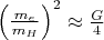 $\left (\frac{m_{e}}{m_{H}} \right )^{2}\approx \frac{G}{4}$