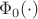 $\Phi_0(\cdot)$