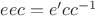 $eec=e'cc^{-1}$