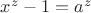 $x^z-1=a^z$