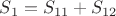 $S_1=S_{11}+S_{12}$
