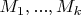$M_1, ..., M_k$