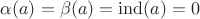 $\alpha (a)=\beta (a)=\operatorname{ind}(a)=0$