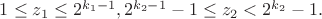 $1\le z_1\le 2^{k_1-1}, 2^{k_2-1}-1\le z_2<2^{k_2}-1.$