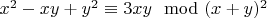 $x^2-xy+y^2\equiv3xy\mod(x+y)^2$