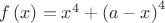 $\[f\left( x \right) = {x^4} + {\left( {a - x} \right)^4}\]$