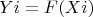 \[Yi = F(Xi)\]