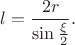$l=\dfrac{2r}{\sin \frac{\xi}{2}}.$