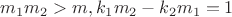 $m_1m_2>m, k_1m_2-k_2m_1=1$