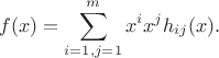 $$f(x) = \sum_{i=1, j =1}^m x^i x^j h_{ij}(x).$$
